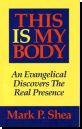 Click Here to order "This is my Body: An Evangelical Discovers the Real Presence" from the Catholic Store